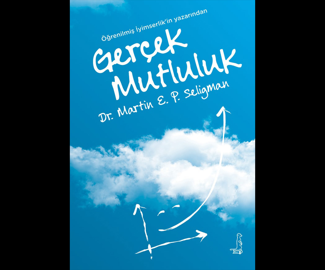 GERÇEK MUTLULUK :Kalıcı Doyuma Ulaşma Potansiyelini Gerçekleştirmek İçin Yeni Olumlu Psikolojinin Kullanılması