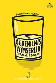 ÖĞRENİLMİŞ İYİMSERLİK: Zihninizi ve Yaşamınızı Nasıl Değiştirirsiniz